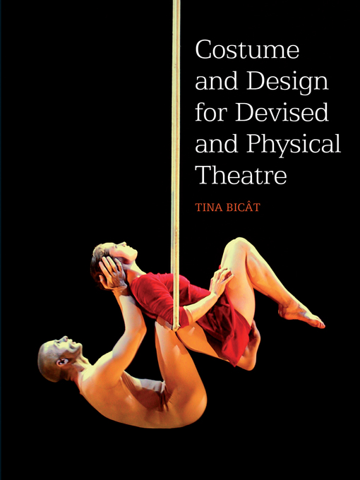 Title details for COSTUME and DESIGN FOR DEVISED and PHYSICAL THEATRE by Tina Bicat - Available